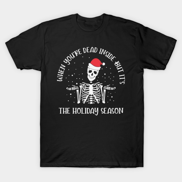 When you are dead inside but it's the holiday season Skeleton Santa Hat Funny Christmas Gift T-Shirt by BadDesignCo